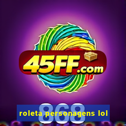 roleta personagens lol